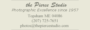 The Pierce Studio, 14 Pleasant Street, Brunswick, Maine 04011. Telephone (207)725-7651, e-mail photos@thepiercestudio.com